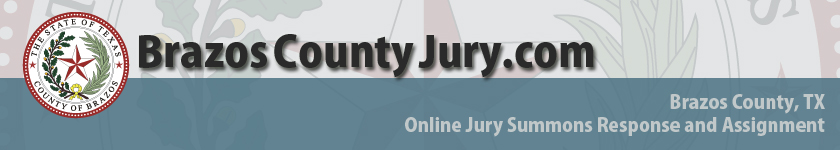 BrazosCountyJury.com, the Online Jury Summons Response and Assignment System for Brazos County, Texas